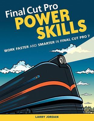 Final Cut Pro Power Skills: Work Faster and Smarter in Final Cut Pro 7