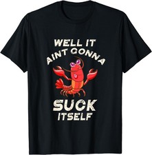NEW! Crawfish Boil It Ain't Gonna Suck Itself Lobster T-Shirt - MADE IN USA