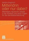Mittendrin Oder Nur Dabei?: Miterleben Hauslicher Gewalt in Der Kindheit Und Seine Folgen Fur Die Identitatsentwicklung by Sandra Dlugosch (Paperback / softback)