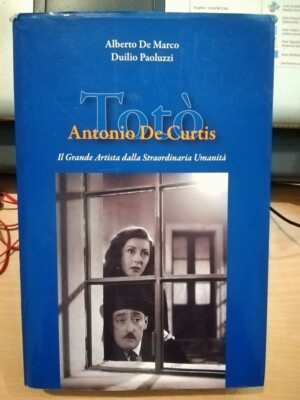 A. DE MARCO & D. PAOLUZZI ANTONIO DE CURTIS TOTO' IL GRANDE ARTIST E GRADE HUMAN