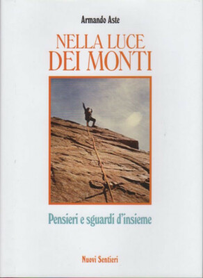 NELLA LUCE DI MONTI di Armando Aste ed Nuovi Sentieri 2015 NUOVO!!!