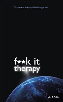 F**k It Therapy: The Profane Way to Profound Happiness, John C. Parkin, Used; Go