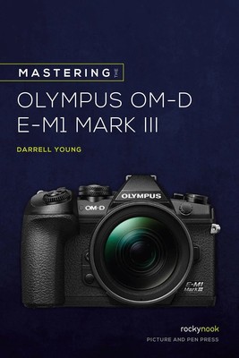 Darrell Young | Mastering the Olympus Om-D E-M1 Mark III | Taschenbuch (2021)