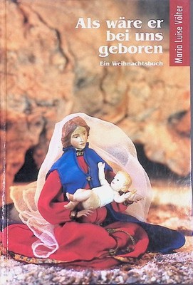 Als wäre er bei uns geboren : ein Weihnachtsbuch. Völter, Maria Luise und Winfri