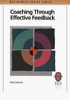 Coaching Through Effective Feedback: A Practical Guide to Successful Communicati