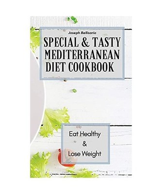 Special & Tasty Mediterranean Diet Cookbook: Eat Healthy & Lose Weight: Eat Heal