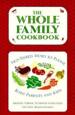 The Whole Family Cookbook: Two-Tiered Meals to Please Both Parents a - GOOD