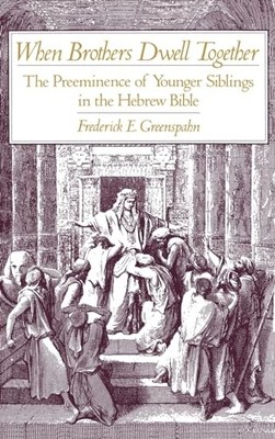 When Brothers Dwell Together: The Preeminence of Younger Siblings in the Hebrew