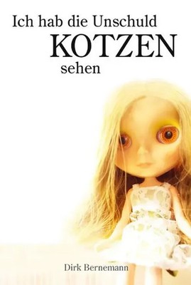 Ich hab die Unschuld kotzen sehen | Dirk Bernemann | Taschenbuch | Anti-Pop