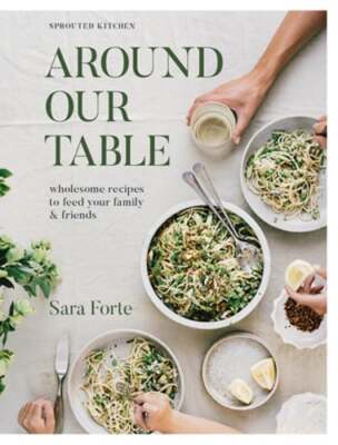 Around Our Table: Wholesome Recipes to Feed Your Family and Friends by Forte