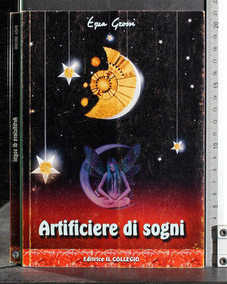 ARTIFICIERE DI SOGNI. ENZA GROSSI. IL COLLEGIO. 1ED.