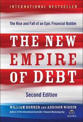 The New Empire of Debt: The Rise and Fall of an Epic Financial Bubble (Agora...