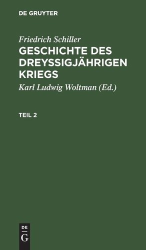 Friedrich Schil Friedrich Schiller: Geschichte Des Dreyßigjährigen Kr (Hardback)