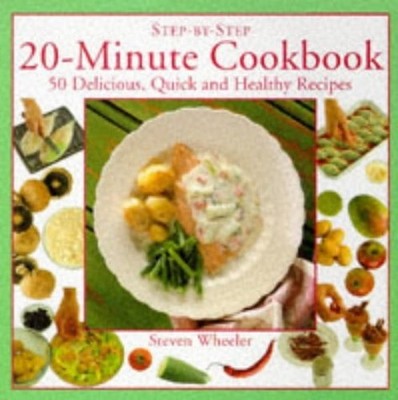 20 Minute Cookbook: 50 Delicious, Quick and Health by Wheeler, Steven 1859670326