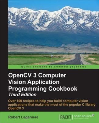 OpenCV 3 Computer Vision Application Programming Cookbook - Third Edition:...