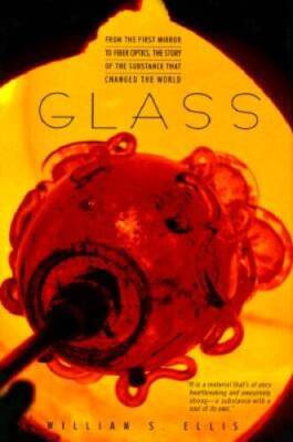 Glass:: From The First Mirror To Fiber Optics, The Story Of The Substance - GOOD