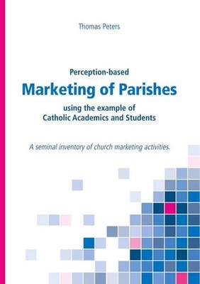 Perception-based Marketing of Parishes using the example of Catholic Academ