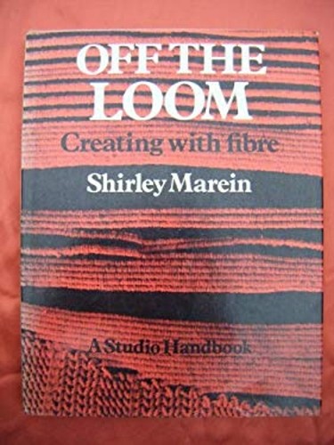 Off the Loom : Creating with Fibre Hardcover Shirley Marein