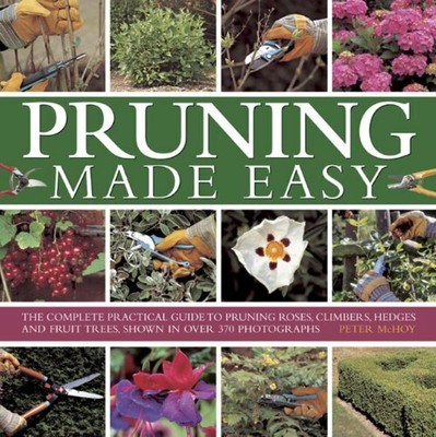 Pruning Made Easy: The Complete Practical Guide to Pru by Peter McHoy 0754828719