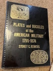Plates & Buckles of the American Military 1795-1874 by Sydney C. Kerksis