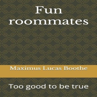 Fun roommates Too good to be true Maximus Lucas Boothe Paperback