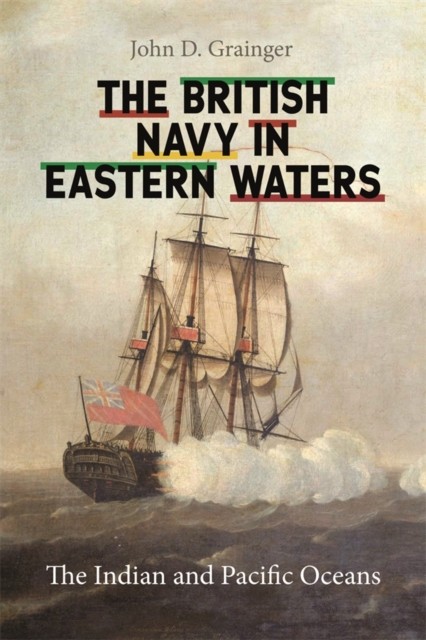 British Navy in Eastern Waters by John D Grainger (Hardback Book)
