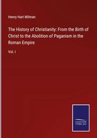Henry Hart Milman | The History Of Christianity: From The Birth Of Christ To...