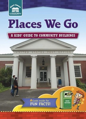Places We Go: A kids' guide to community sites (Start Smart     Communit...
