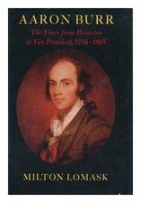 AARON BURR: THE YEARS FROM PRINCETON TO VICE PRESIDENT, By Milton Lomask *VG+*