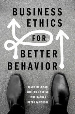 Business Ethics for Better Behavior by William English, Jason Brennan, Peter ...