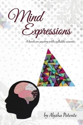 Mind Expressions: A Book on Poetry With Syllable Counts by Alysha Potente Paperb