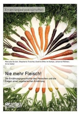 Nie mehr Fleisch!: Die Ern?hrungsgeschichte des Menschen und die Folgen einer ve
