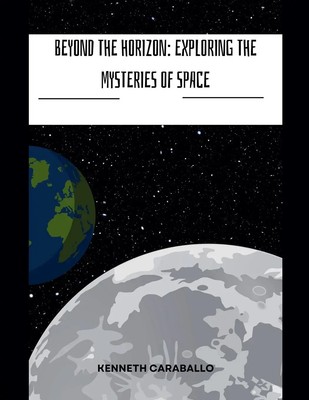 Beyond the Horizon | Exploring the Mysteries of Space | Kenneth Caraballo | Buch
