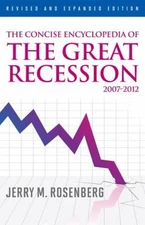 The Concise Encyclopedia of the Great Recession 2007-2012 Jerry M