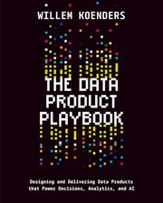 The Data Product Playbook: Designing and Delivering Data Products that Power Dec