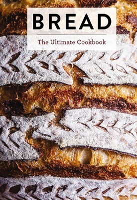 Bread: The Ultimate Cookbook (Ultimate Cookbooks), Press 9781400348459 New+-