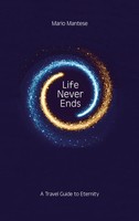 Life Never Ends | A Travel Guide To Eternity | Mario Mantese | Taschenbuch