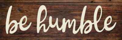 Be Humble Rustic Looking Wood Sign Wall Décor Gift B3-06180028074