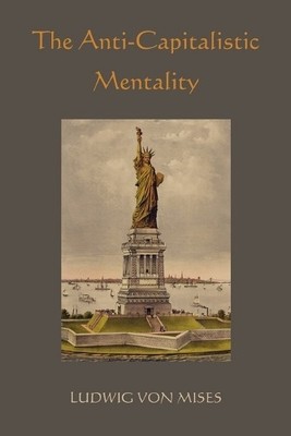 Ludwig Von Mises The Anti-Capitalistic Mentality (Taschenbuch)