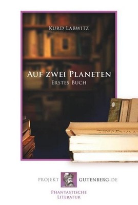 Auf zwei Planeten. Erstes Buch Kurd Laßwitz