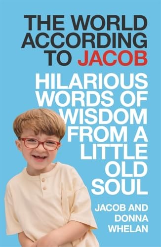 The World According to Jacob: Hilarious Words of Wisdom from... - Whelan, Jacob