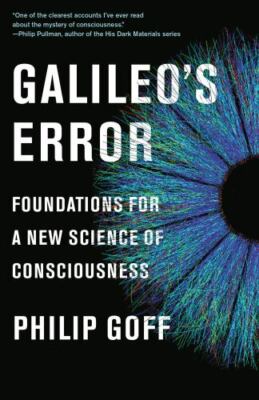 Galileo's Error: Foundations for a New Science of Consciousness by