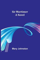 Sir Mortimer A Novel Mary Johnston Taschenbuch Englisch 2024 Alpha Edition
