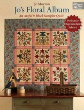 Jo's Floral Album: An Artful 9-Block Sampler Quilt by Morton, Jo