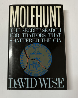 Molehunt: The Secret Search for Traitors That Shattered the CIA by David Wise