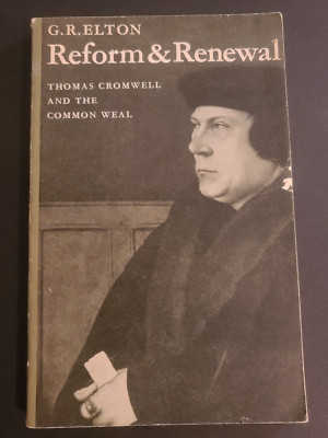 REFORM & RENEWAL: THOMAS CROMWELL AND THE COMMON WEAL By G R Elton - Softcover
