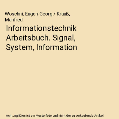 Informationstechnik Arbeitsbuch. Signal, System, Information, Woschni, Eugen-Geo
