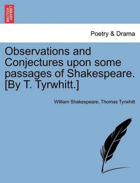 Observations and Conjectures Upon Some Passages of Shakespeare. [By T. Tyrwhitt.