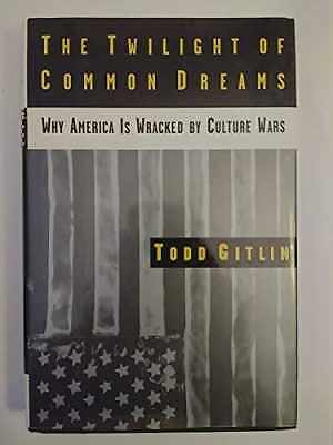 The Twilight of Common Dreams: Why - Hardcover, by Gitlin Todd - Acceptable
