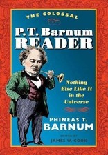 The Colossal P. T. Barnum Reader: Nothing Else Like It in the Universe  paperba